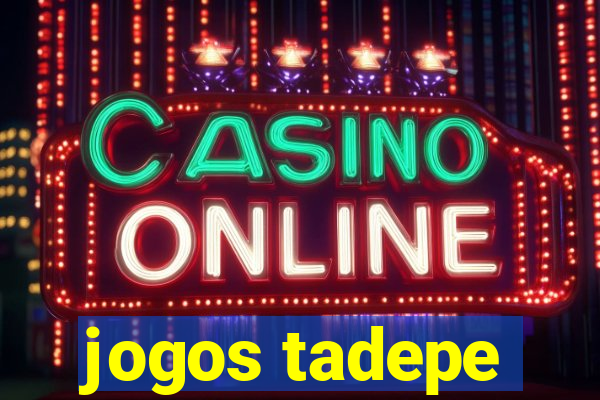 jogos tadepe